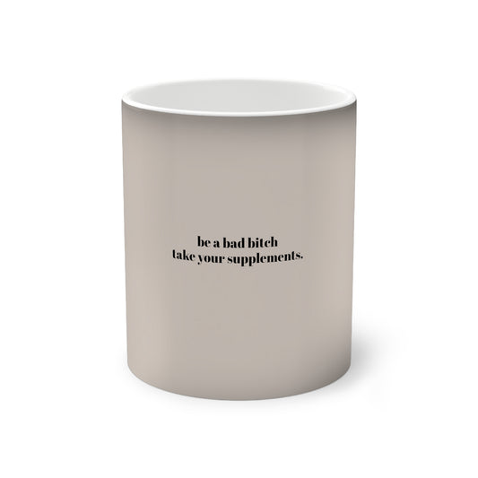 be a bad bitch take your supplements color-changing mug, 11oz